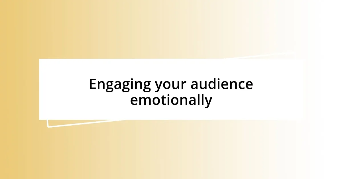 Engaging your audience emotionally