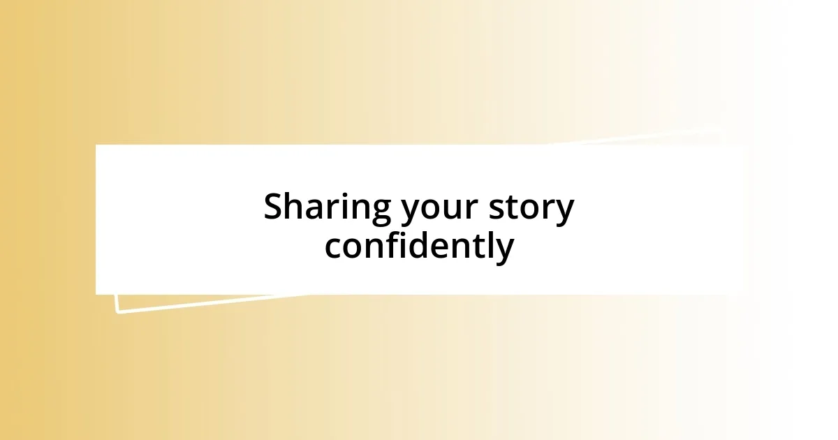 Sharing your story confidently