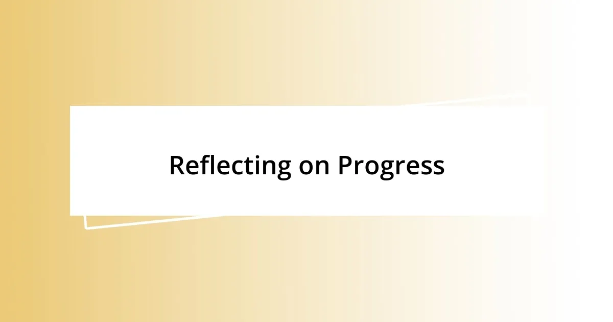 Reflecting on Progress