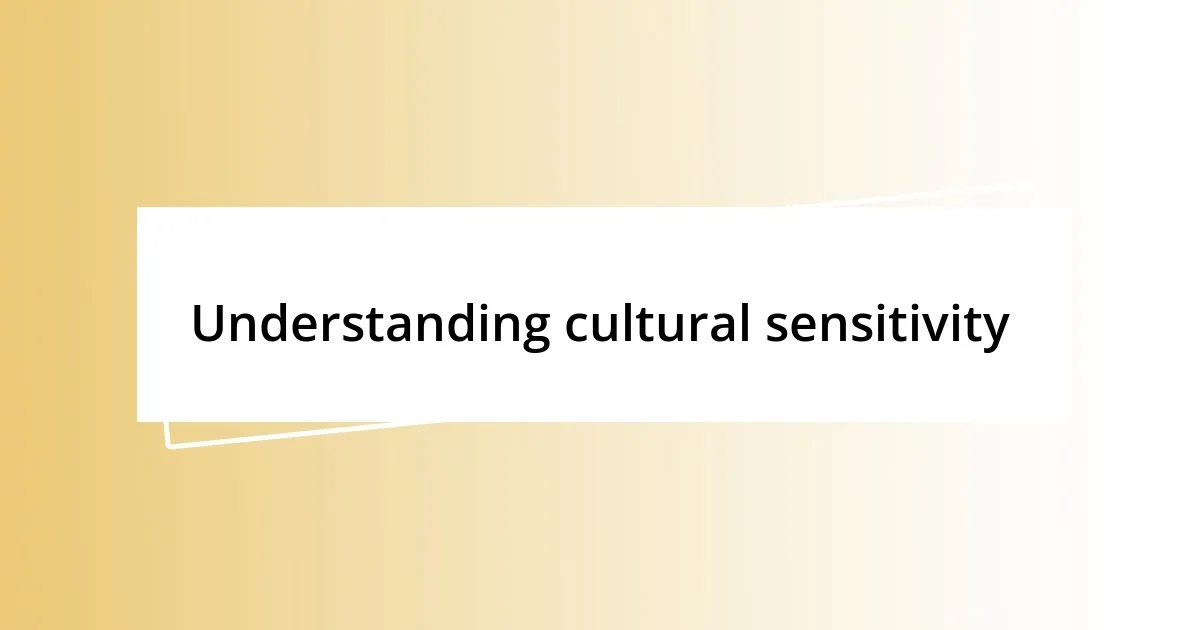 Understanding cultural sensitivity