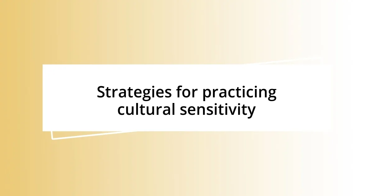 Strategies for practicing cultural sensitivity