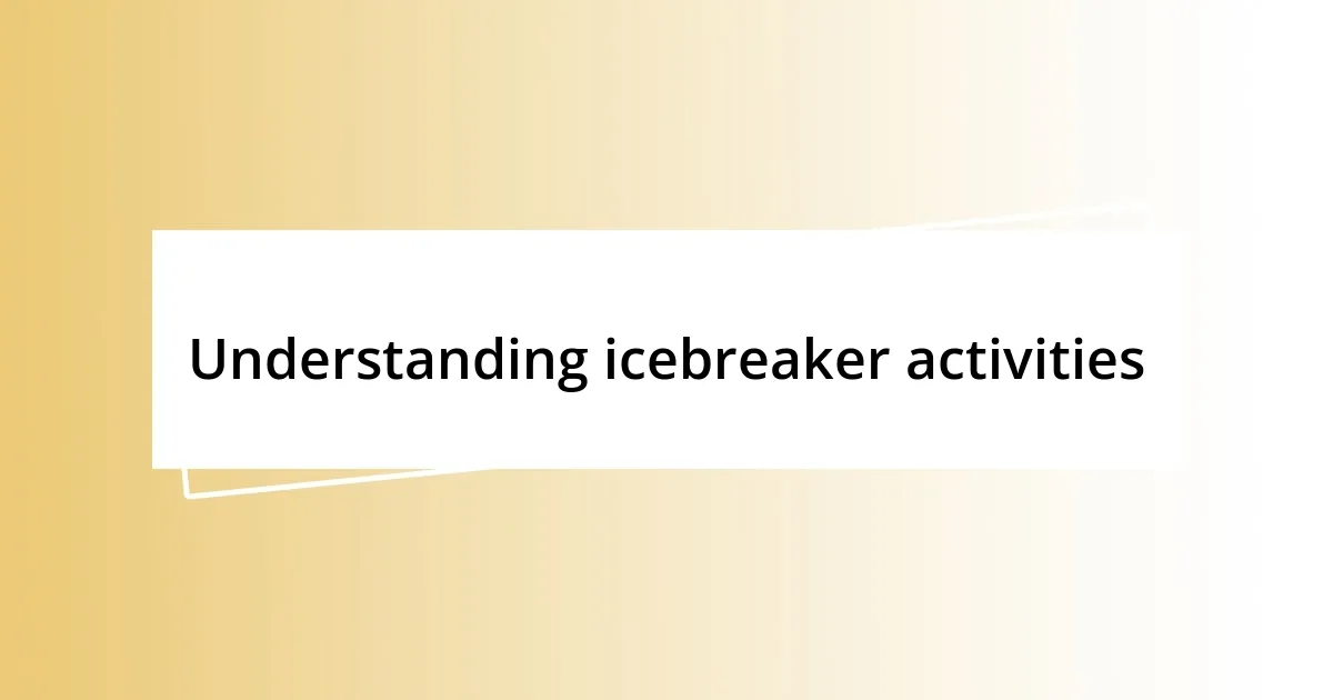 Understanding icebreaker activities