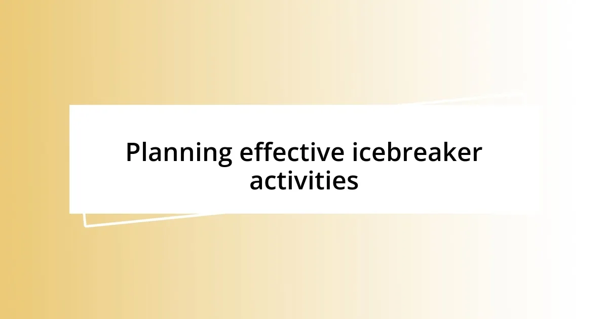 Planning effective icebreaker activities