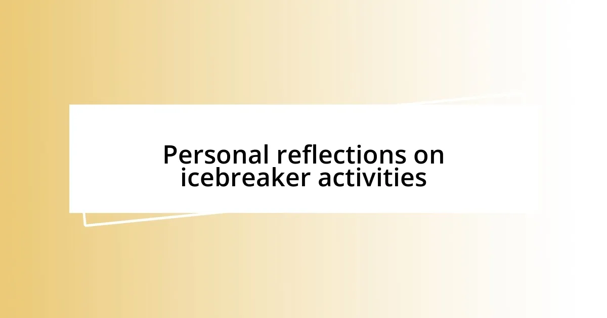 Personal reflections on icebreaker activities