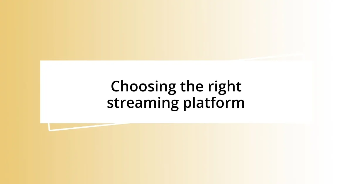 Choosing the right streaming platform