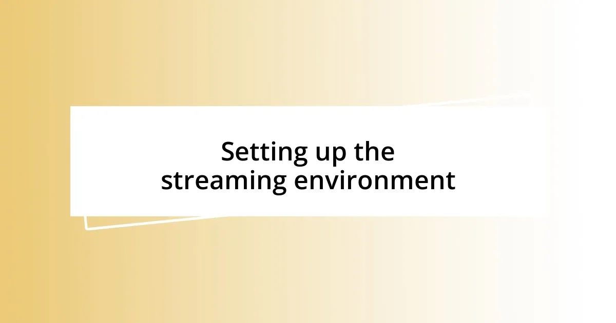 Setting up the streaming environment