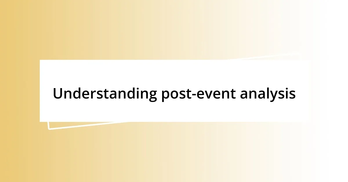 Understanding post-event analysis