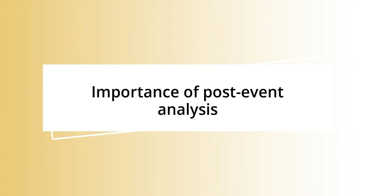 Importance of post-event analysis