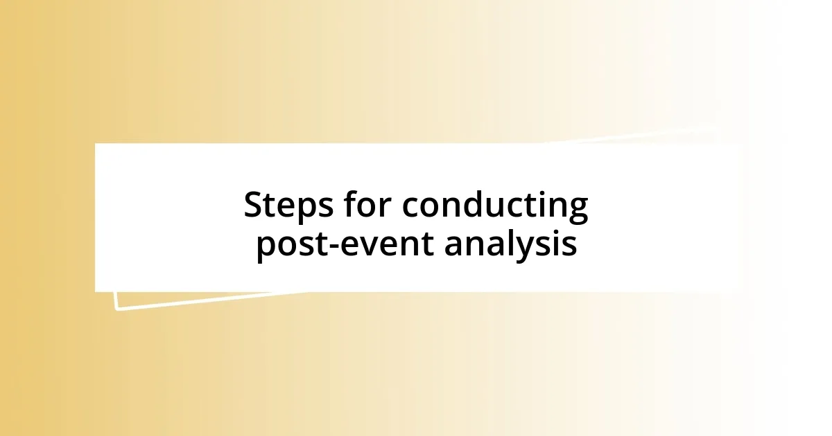 Steps for conducting post-event analysis