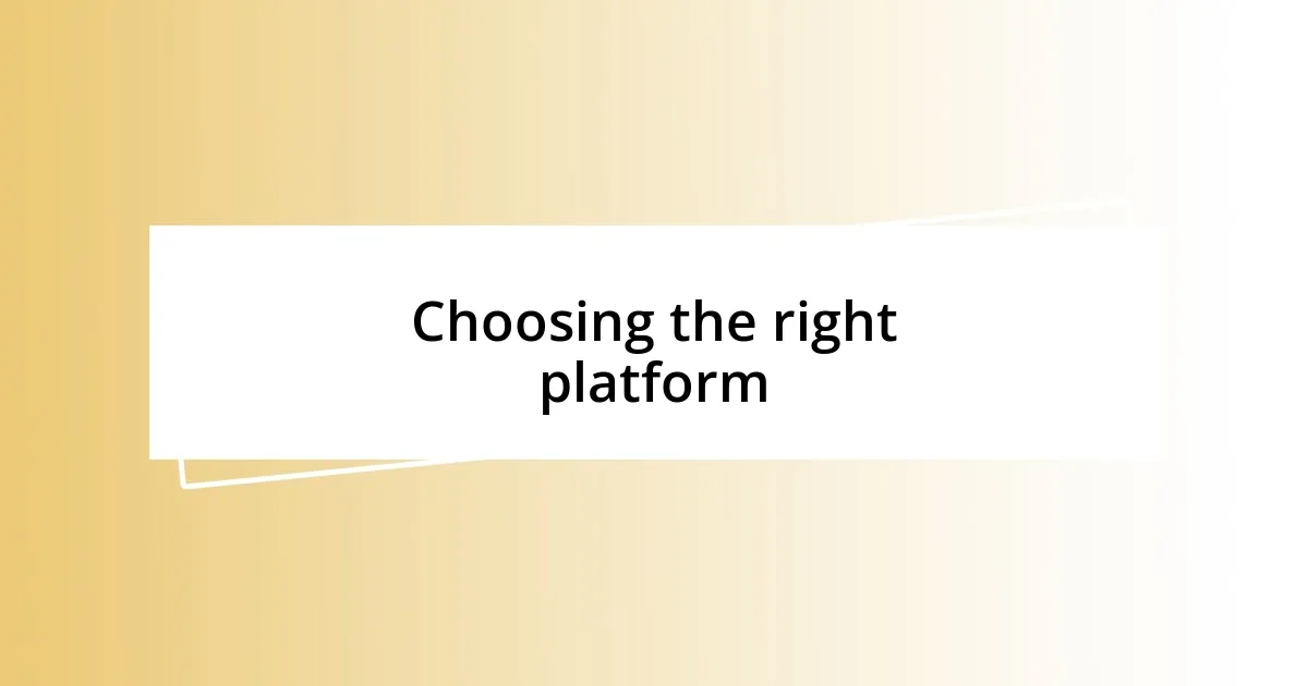 Choosing the right platform