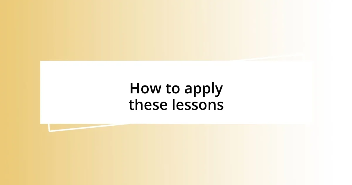 How to apply these lessons