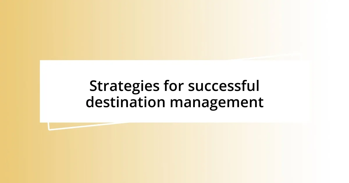 Strategies for successful destination management