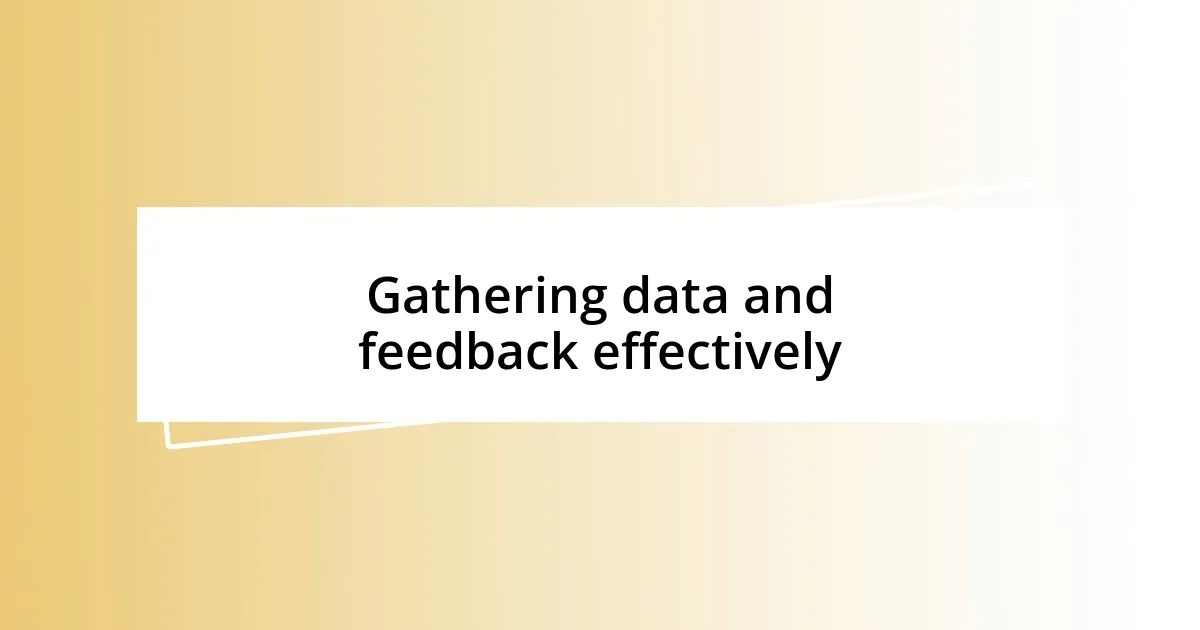 Gathering data and feedback effectively