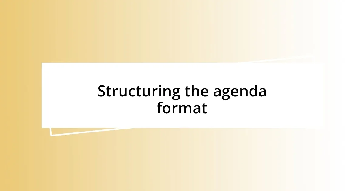 Structuring the agenda format