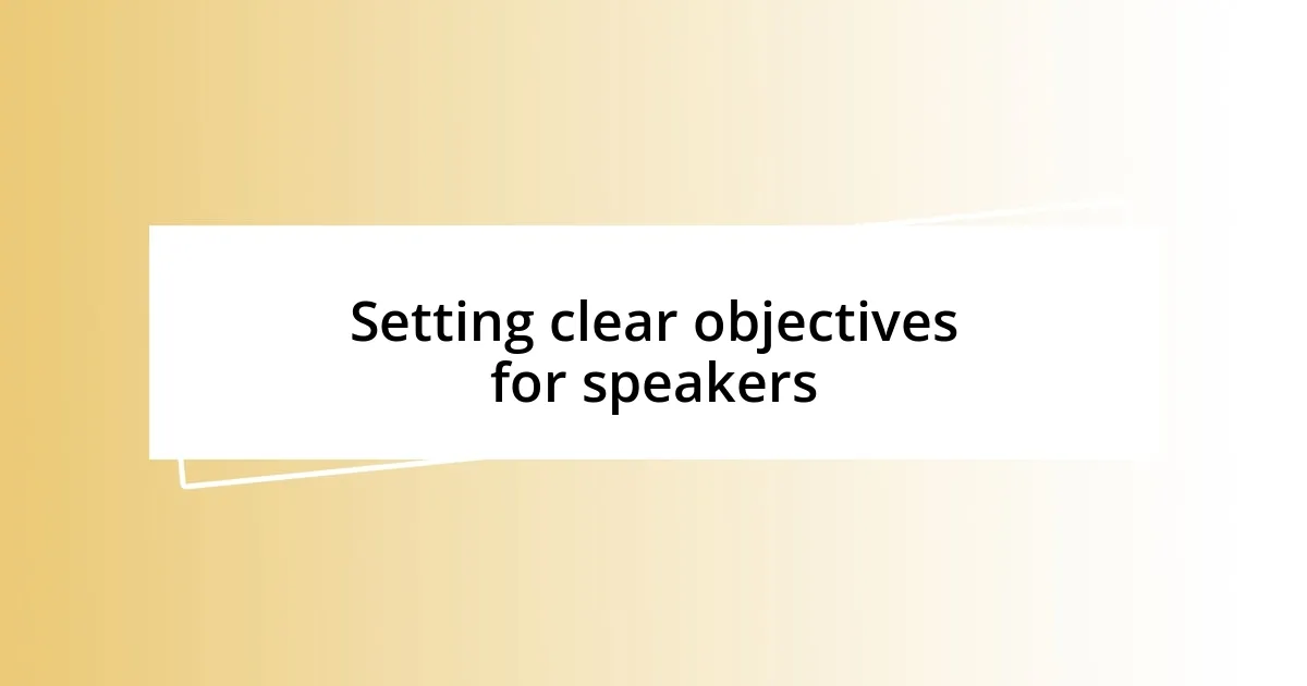 Setting clear objectives for speakers