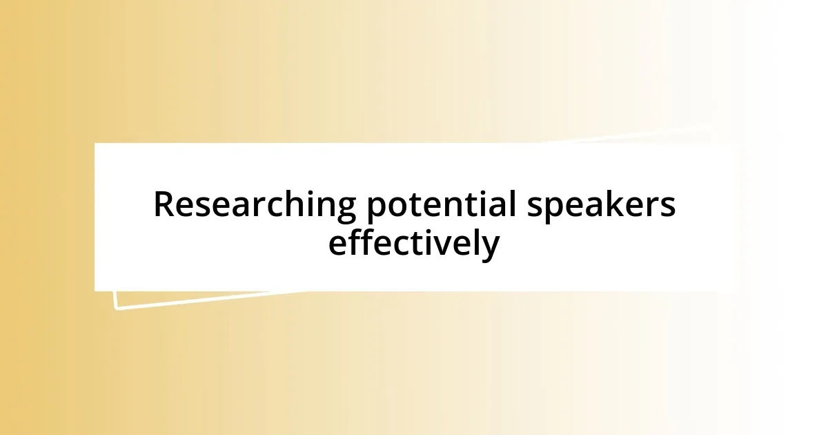 Researching potential speakers effectively