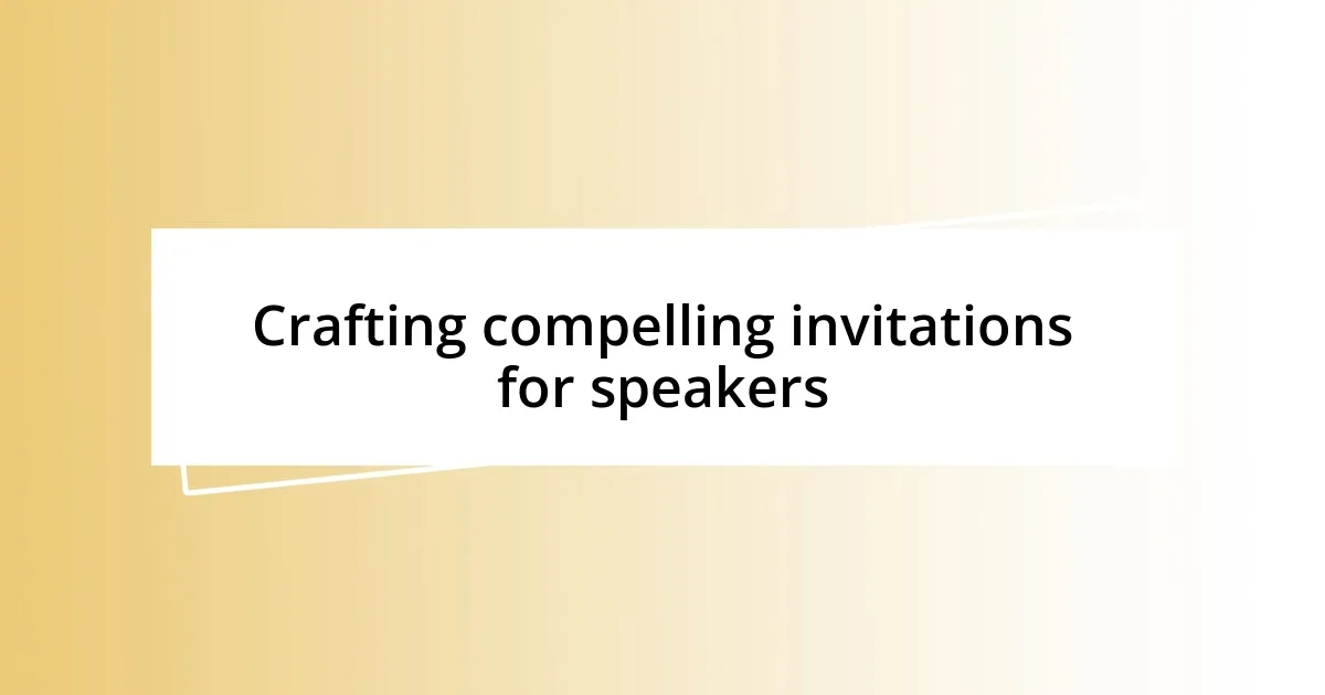 Crafting compelling invitations for speakers