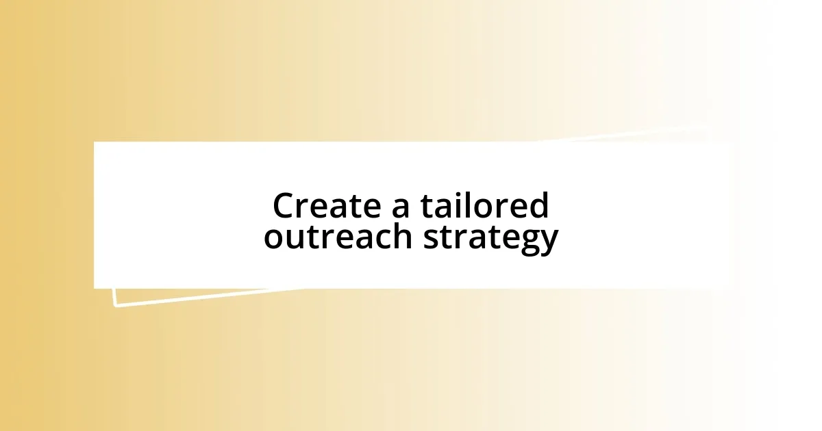 Create a tailored outreach strategy