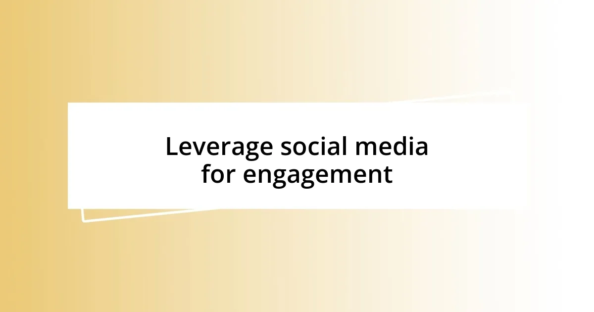 Leverage social media for engagement