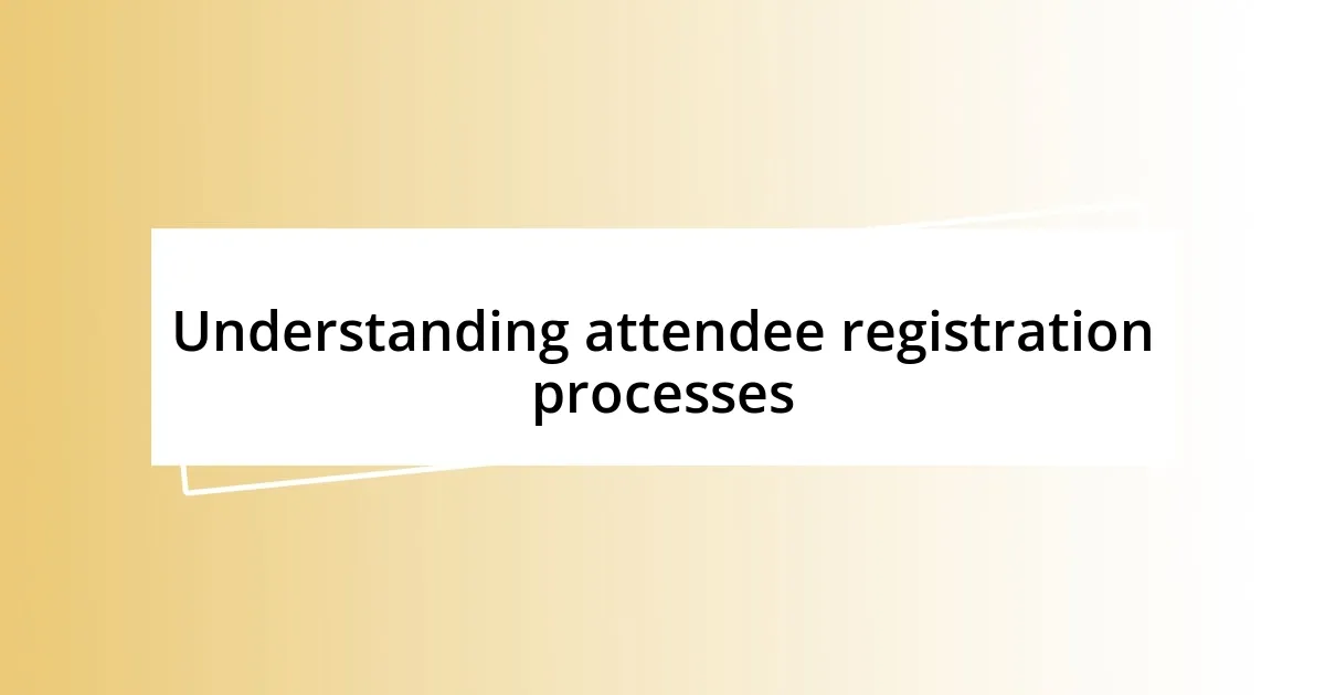 Understanding attendee registration processes