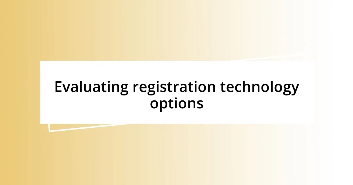 Evaluating registration technology options