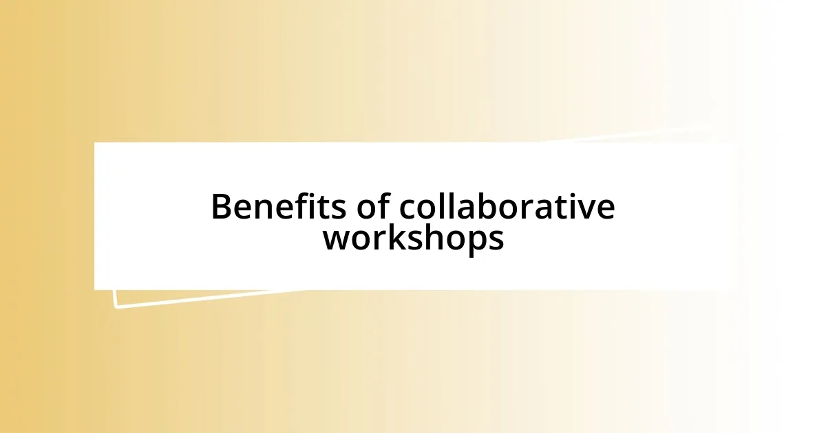 Benefits of collaborative workshops