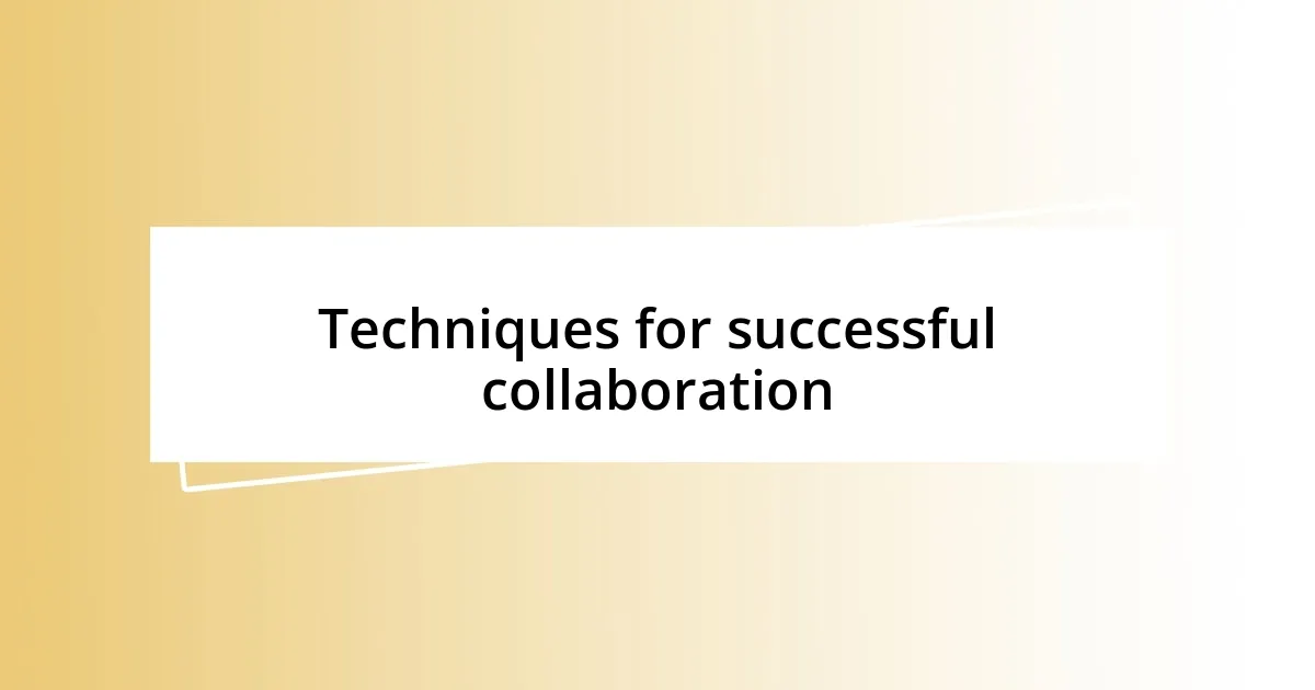 Techniques for successful collaboration