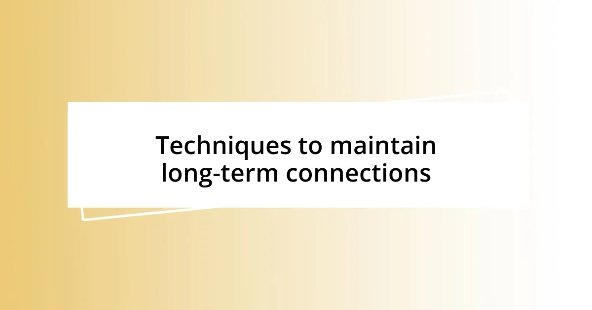 Techniques to maintain long-term connections