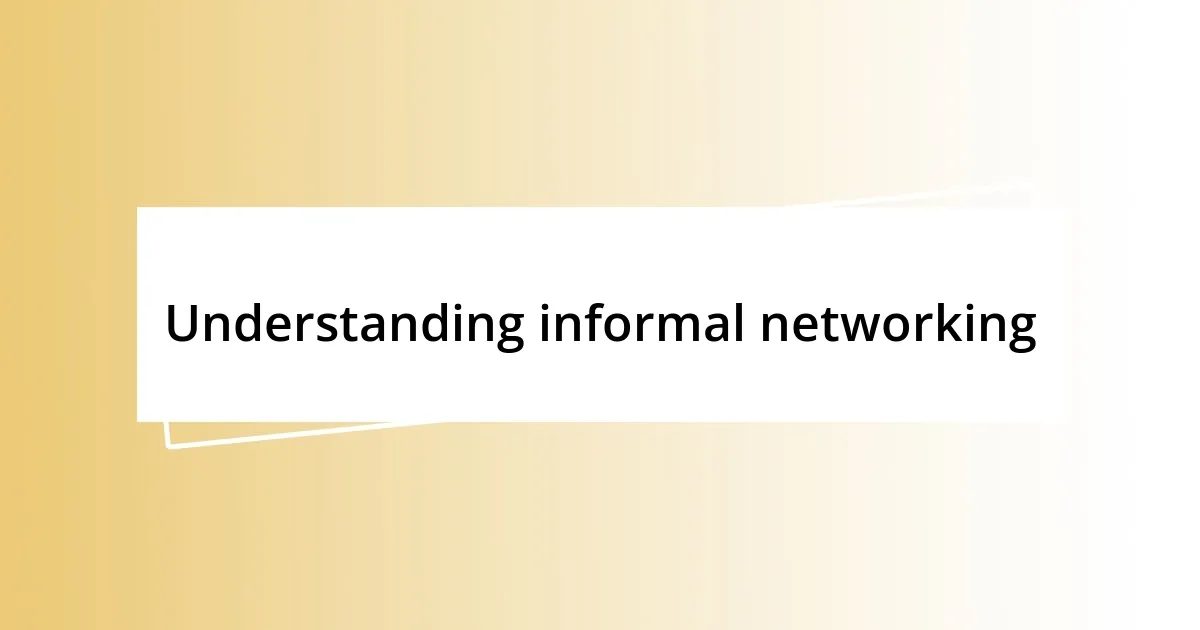 Understanding informal networking