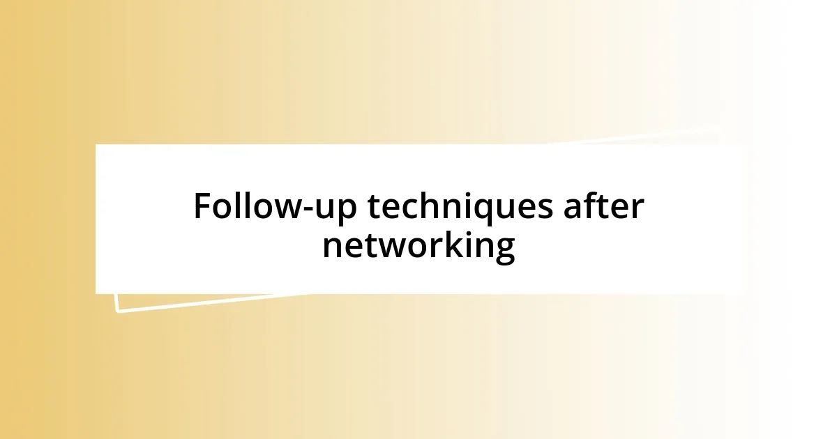 Follow-up techniques after networking