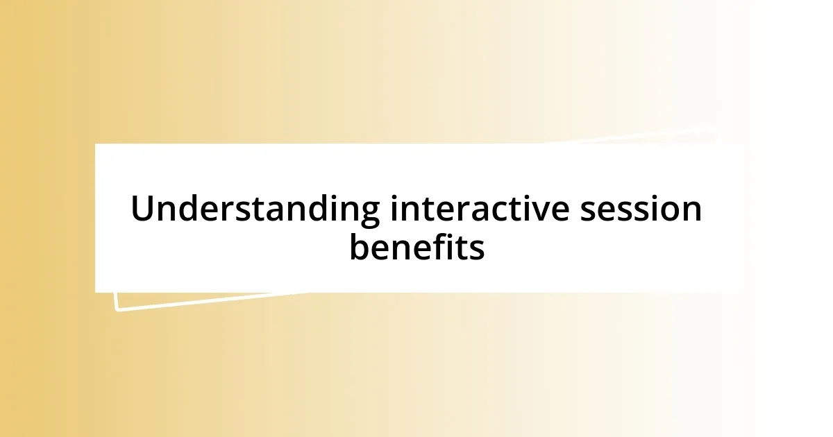 Understanding interactive session benefits