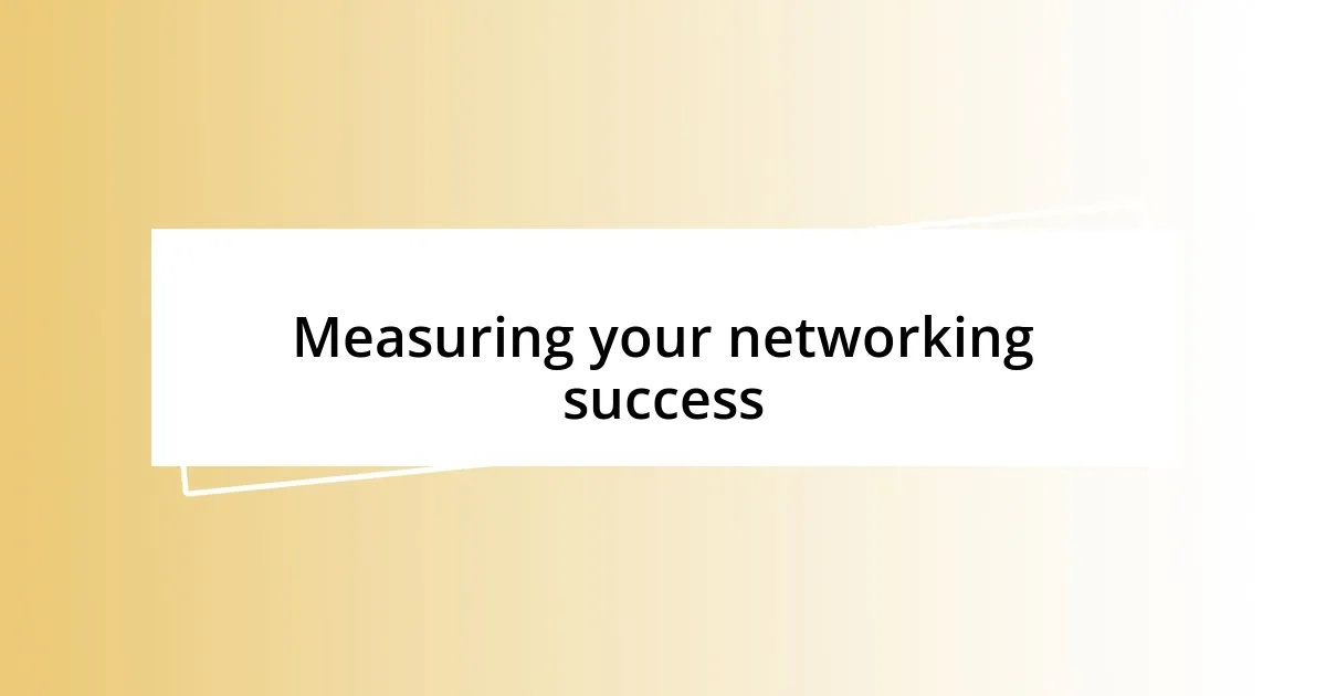 Measuring your networking success