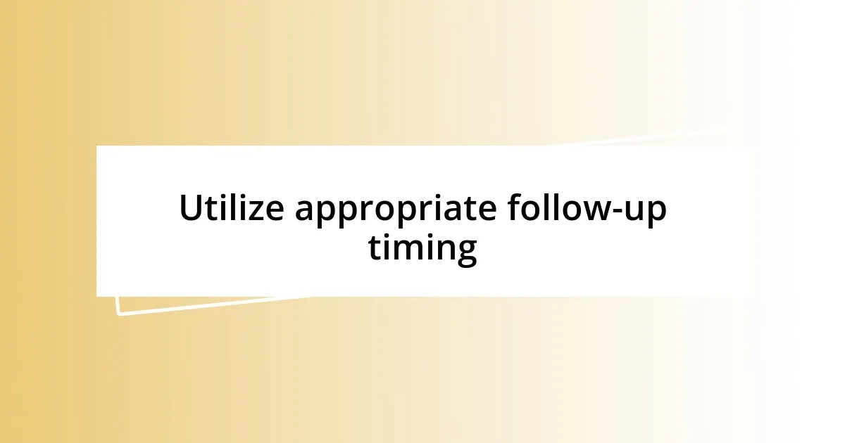 Utilize appropriate follow-up timing