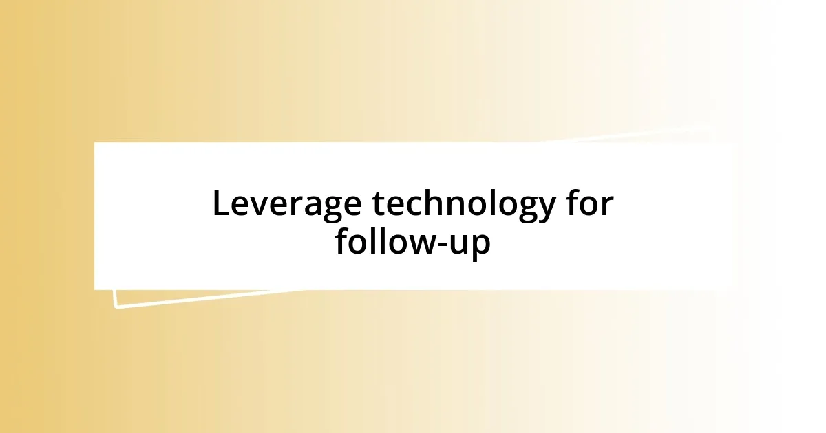 Leverage technology for follow-up