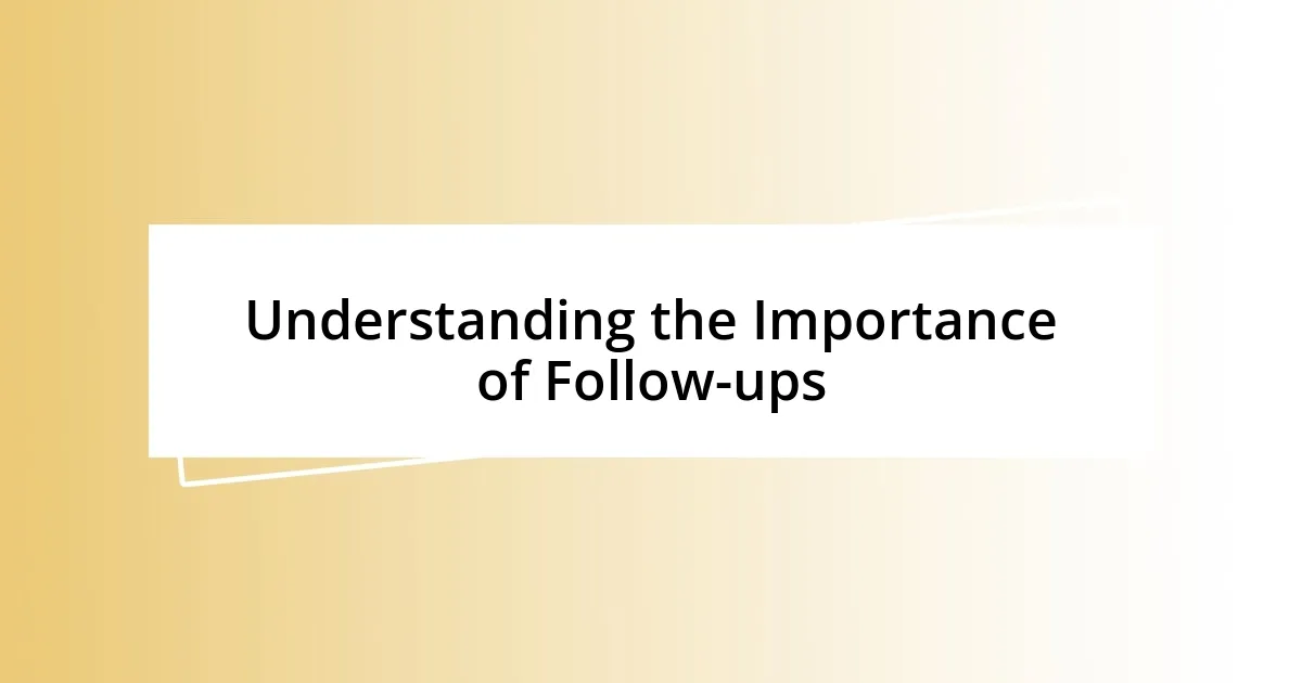 Understanding the Importance of Follow-ups