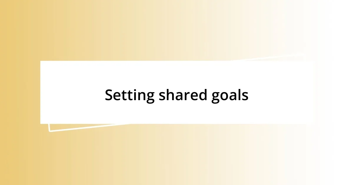 Setting shared goals