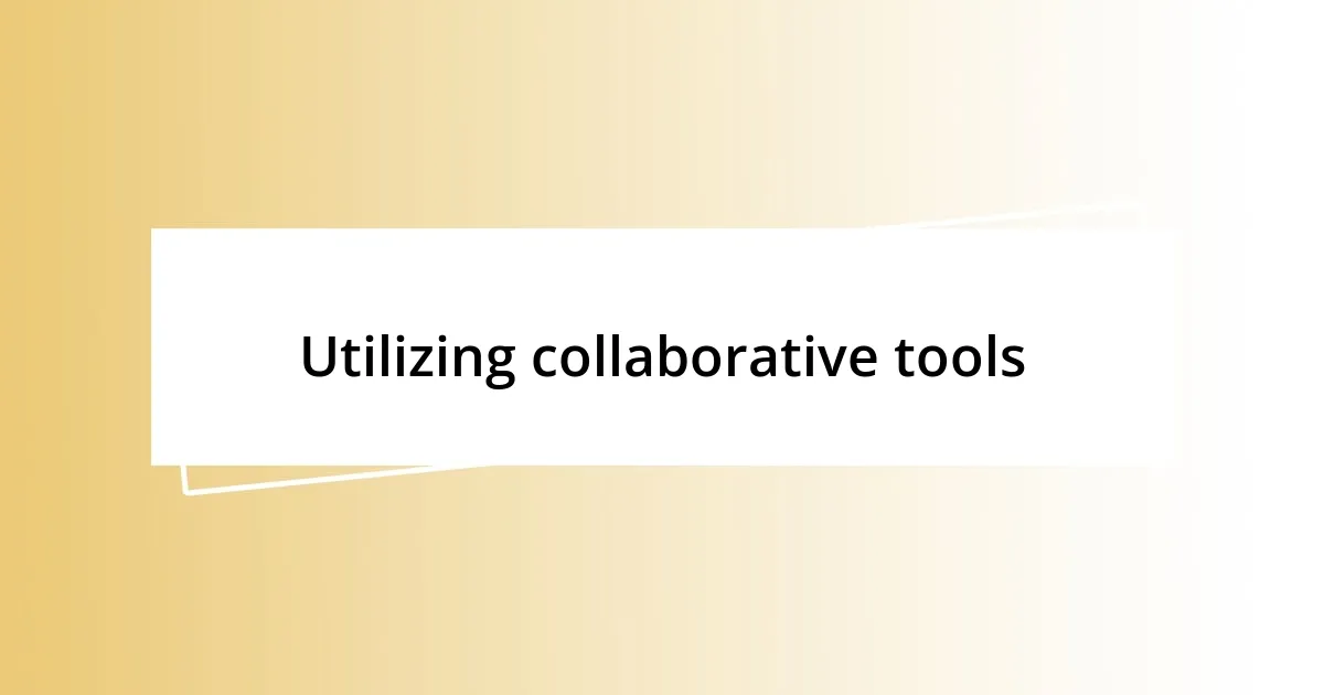 Utilizing collaborative tools