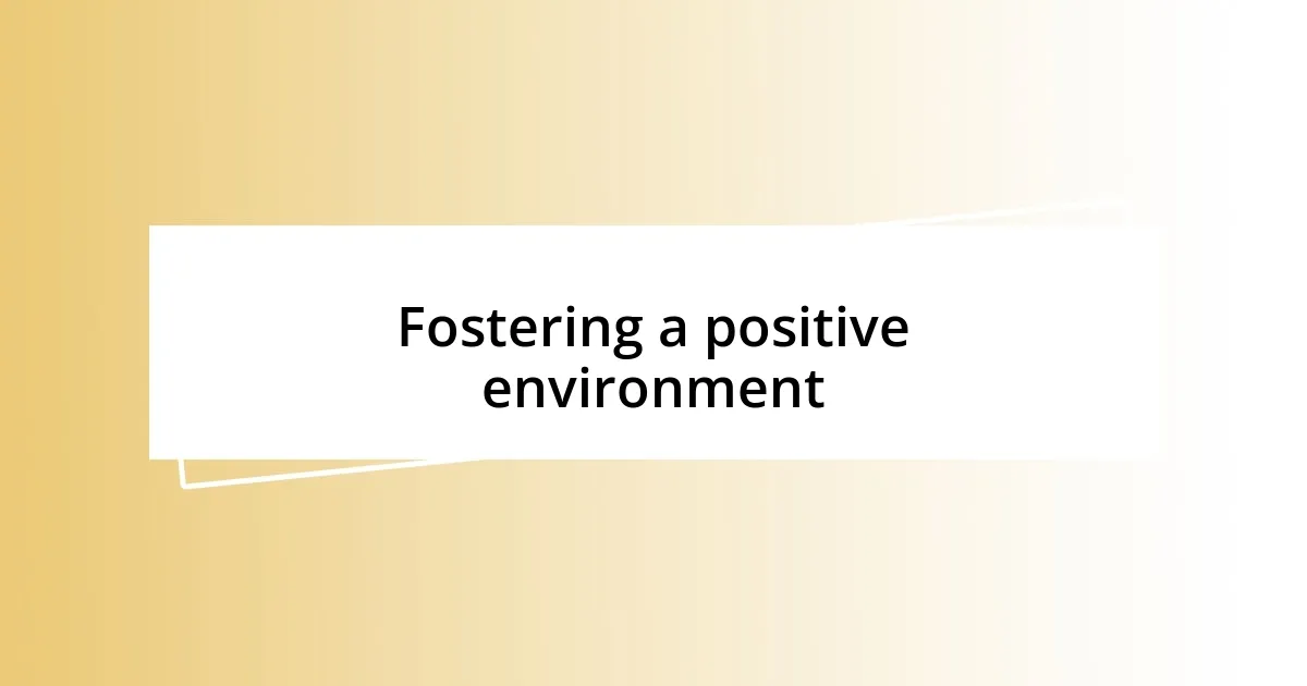 Fostering a positive environment