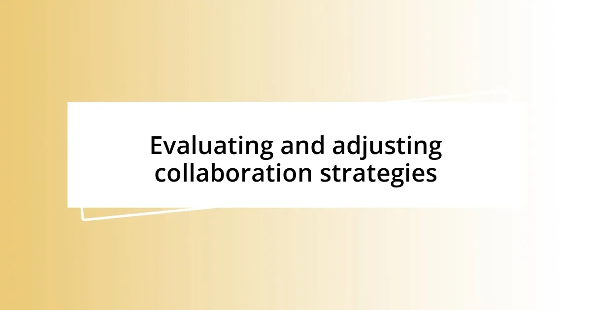 Evaluating and adjusting collaboration strategies