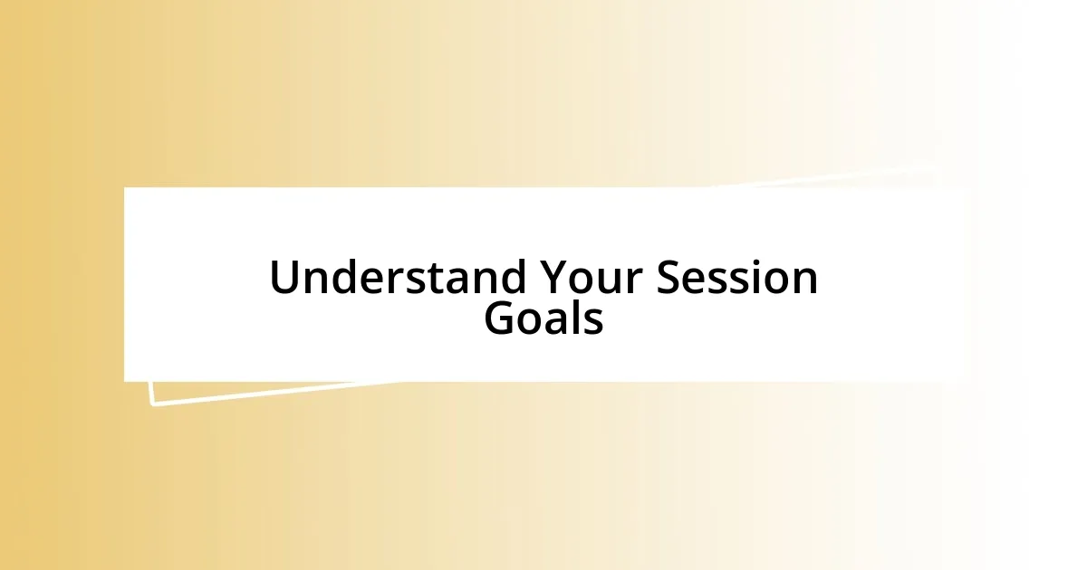 Understand Your Session Goals