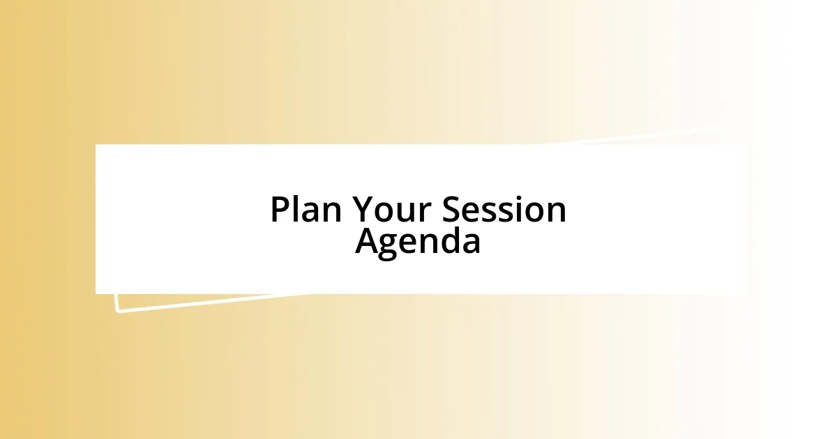 Plan Your Session Agenda