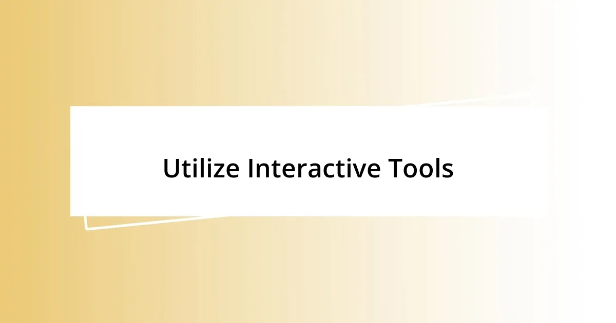 Utilize Interactive Tools