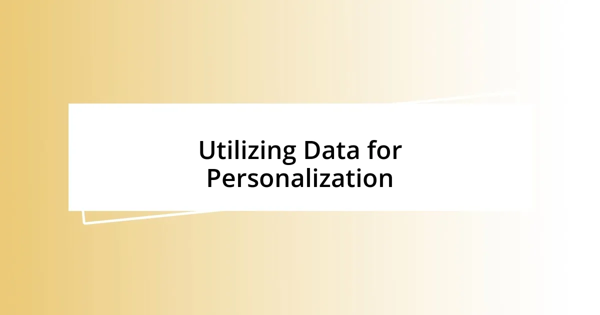 Utilizing Data for Personalization