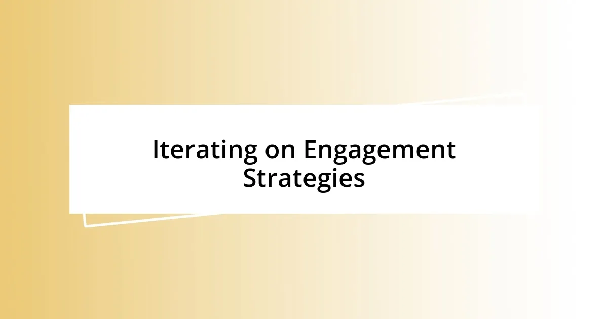 Iterating on Engagement Strategies