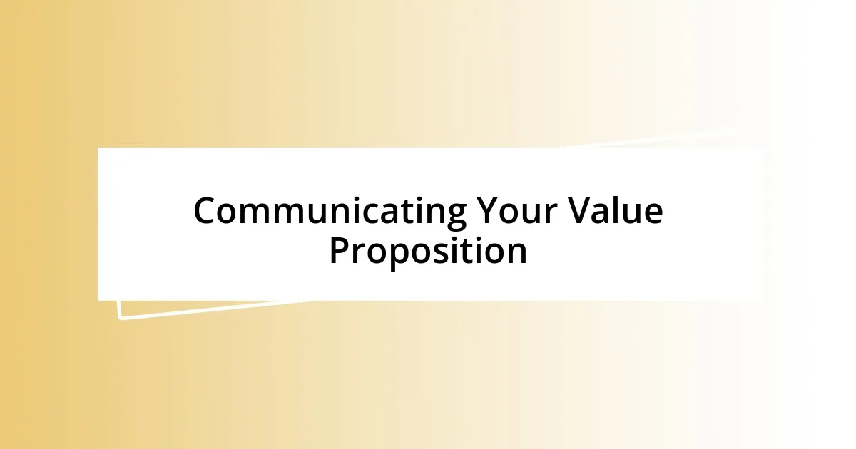 Communicating Your Value Proposition