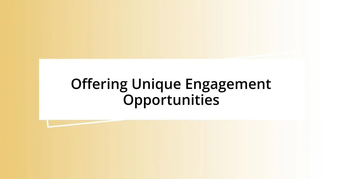 Offering Unique Engagement Opportunities