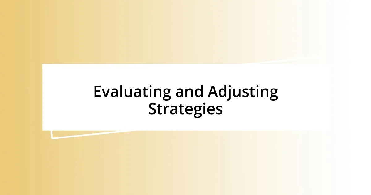 Evaluating and Adjusting Strategies