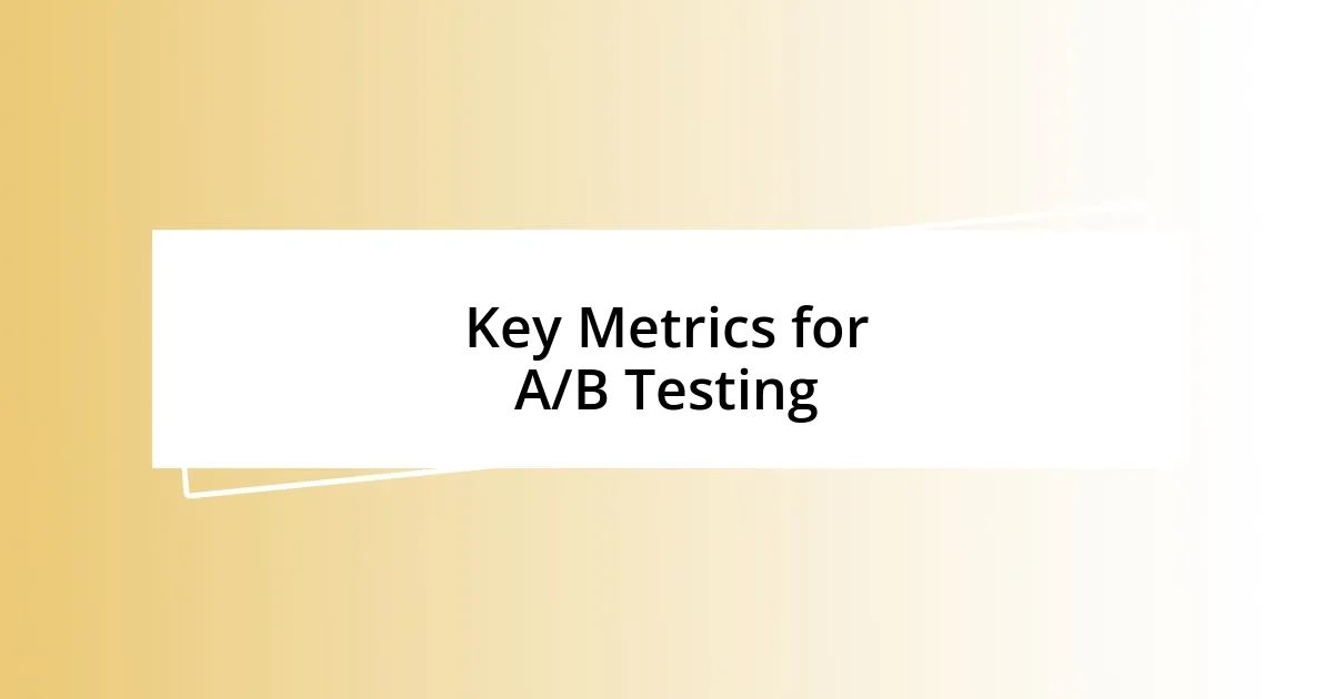 Key Metrics for A/B Testing