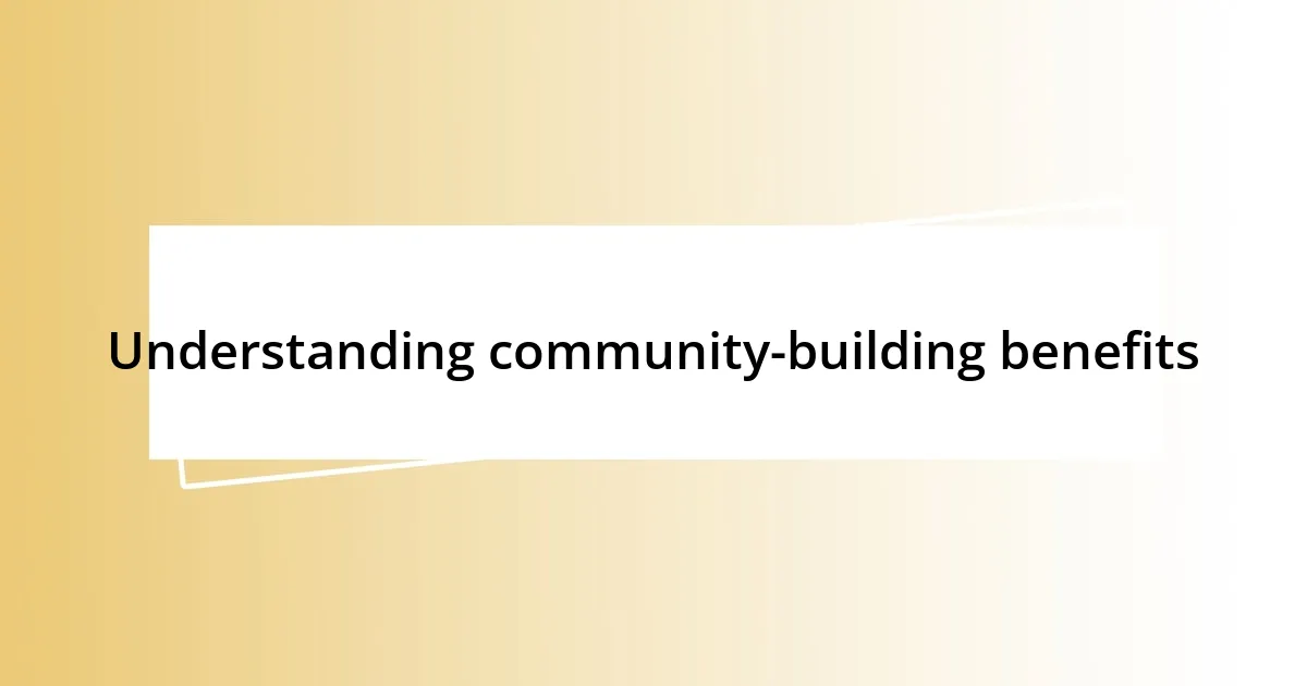 Understanding community-building benefits