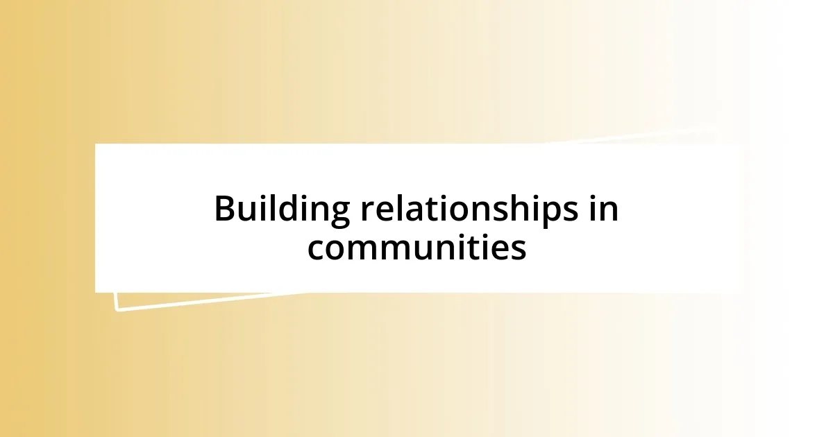 Building relationships in communities